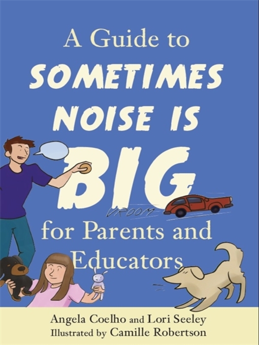 Title details for A Guide to Sometimes Noise is Big for Parents and Educators by Angela Coelho - Available